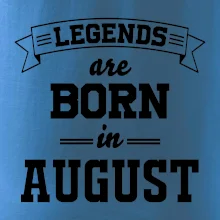 Legends are born in August