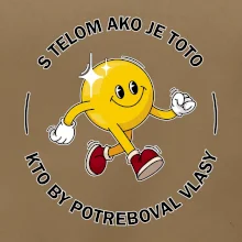 S telom ako je toto, kto by potreboval vlasy