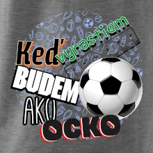 Keď vyrastiem budem ako ocko Futbal