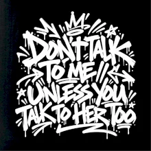 Don't talk to me unless you talk to her too