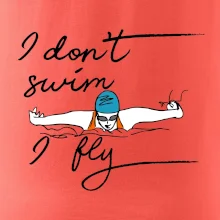 I don't swim i fly