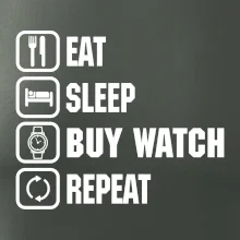 Eat Sleep Buy watch Repeat Eat Sleep Buy watch Repeat