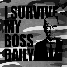 I survive my boss daily