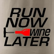 Run now Wine later Run now Wine later