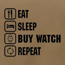 Eat Sleep Buy watch Repeat