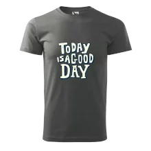 Today is a good day Today is a good day