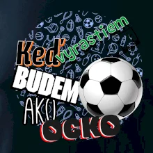 Keď vyrastiem budem ako ocko Futbal
