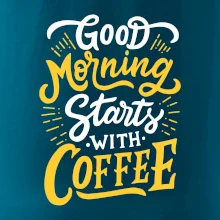 Good Morning Starts with Coffee Good Morning Starts with Coffee