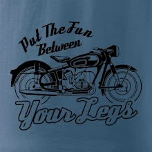 Put The Fun Between Your Legs Moto Put The Fun Between Your Legs Moto