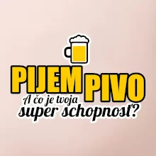 Pijem pivo - tvoja super schopnosť - rovný
