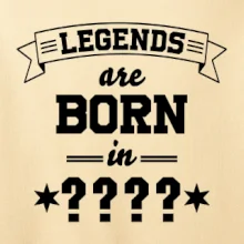 Legends are born in (Tvoj mesiac narodenia)