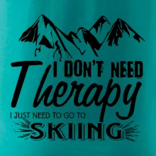 I dont need therapy - Skiing I dont need therapy - Skiing