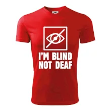 I'm blind not deaf I'm blind not deaf