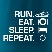Run eat sleep repeat Run eat sleep repeat