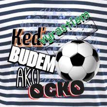 Keď vyrastiem budem ako ocko Futbal Keď vyrastiem budem ako ocko Futbal