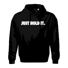 Just hold it Just hold it