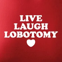 Live laugh lobotomy