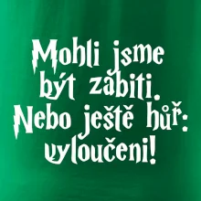 Mohli jsme být zabiti. Nebo ještě hůř vyloučeni