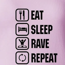 Eat sleep rave repeat Eat sleep rave repeat