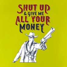 Shut Up and Give Me All Your Money