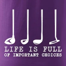 Golf - life is full of important choices
