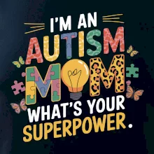 I'm an autism mom, what's your superpower I'm an autism mom, what's your superpower