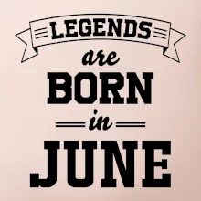 Legends are born in June