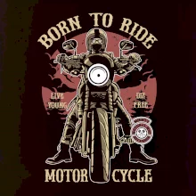 Born To Ride - motor cycle