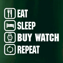 Eat Sleep Buy watch Repeat