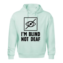 I'm blind not deaf I'm blind not deaf