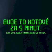 BUDE TO HOTOVÉ ZA 5 MINUT