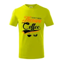 I don't need therapy coffee I don't need therapy coffee