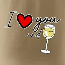 I love you and white wine I love you and white wine
