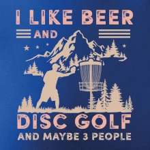 I like beer and disc golf I like beer and disc golf