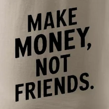 Make money not friends tiskací