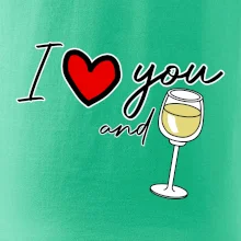 I love you and white wine