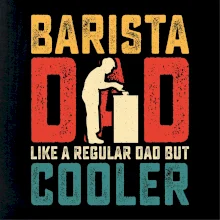 Barista dad like a regular dad but cooler Barista dad like a regular dad but cooler