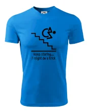 Keep staring i might do a trick