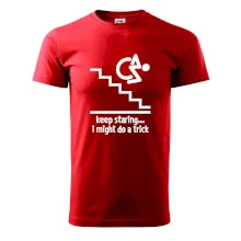 Keep staring i might do a trick Keep staring i might do a trick