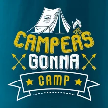 Campers gonna camp Campers gonna camp