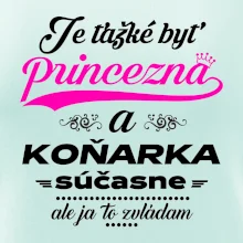 Je ťažké byť princezná koňarka