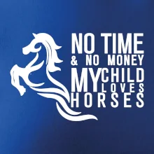 No time no money my child loves horses No time no money my child loves horses