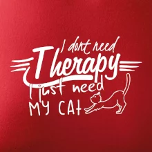 I dont need therapy - i need my cat I dont need therapy - i need my cat