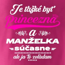 Je ťažké byť princezná manželka