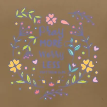 Pray more worry less