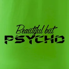 Beautiful but PSYCHO