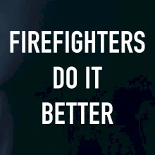 Firefighters Do It Better