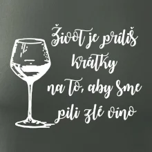 Život je príliš krátky na to, aby sme pili zlé víno Život je príliš krátky na to, aby sme pili zlé víno