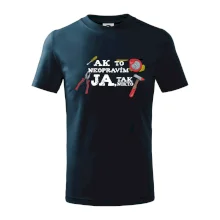 Ak to neopravim ja, tak nikto Ak to neopravim ja, tak nikto