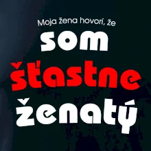 Moja žena hovorí, že som šťastne ženatý